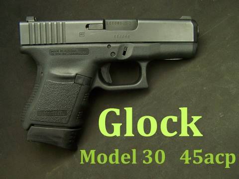 Glock Model 30 Gun Review  45acp Semi-Auto Compact Pistol