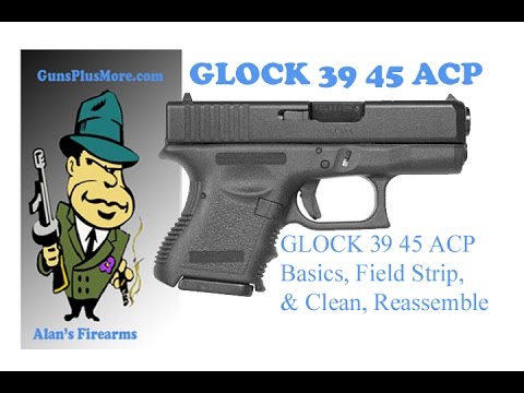 Glock Model 39, Field strip, Clean, And Reassemble