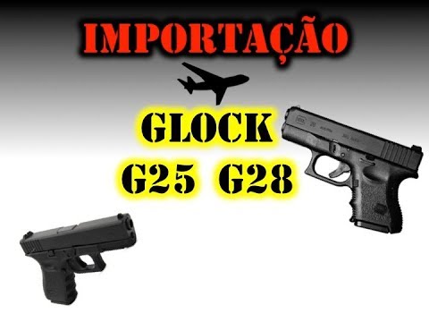 Importação de Glock G25 e G28